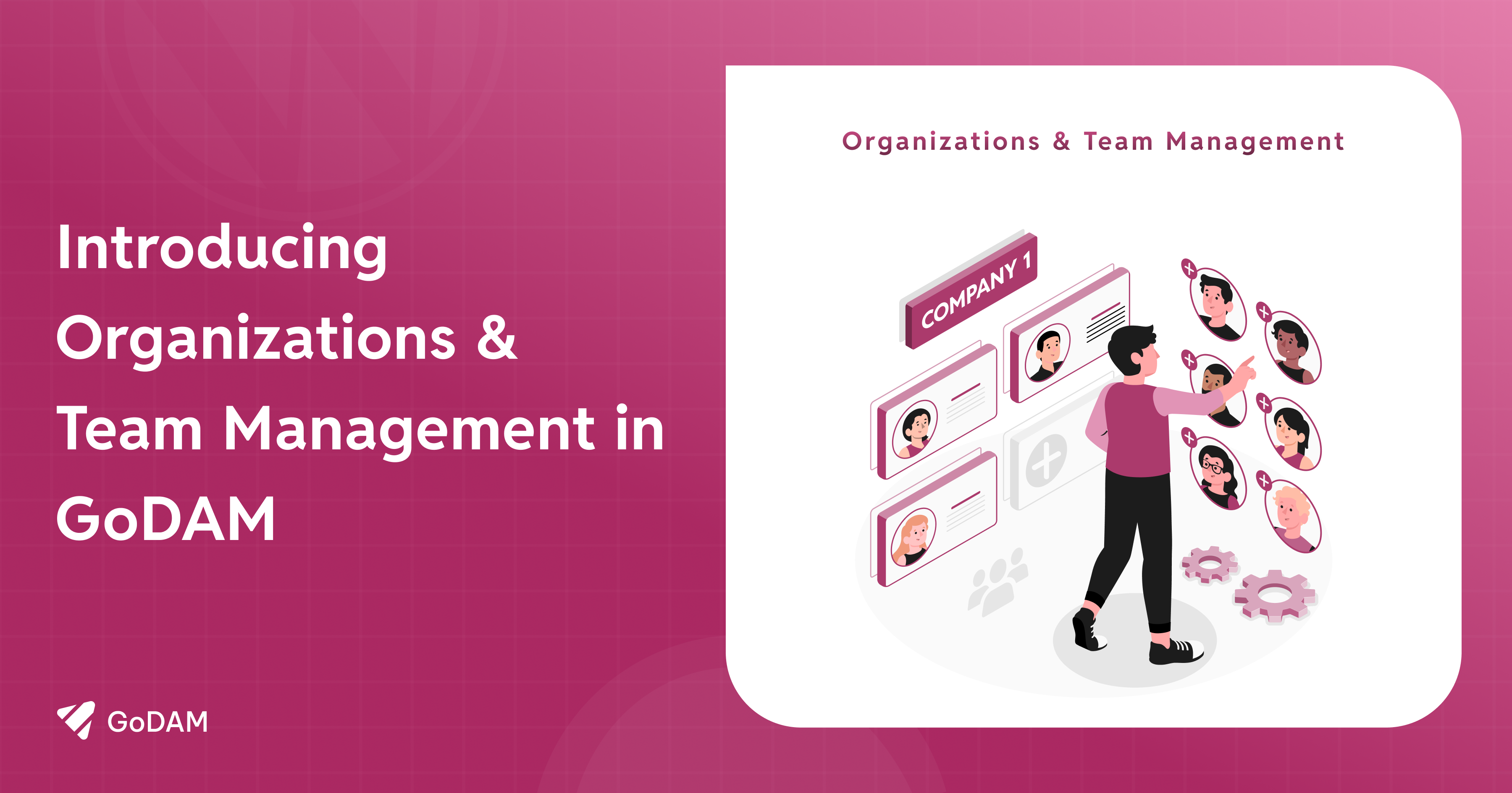 Introducing Organizations & Team Management in GoDAM
